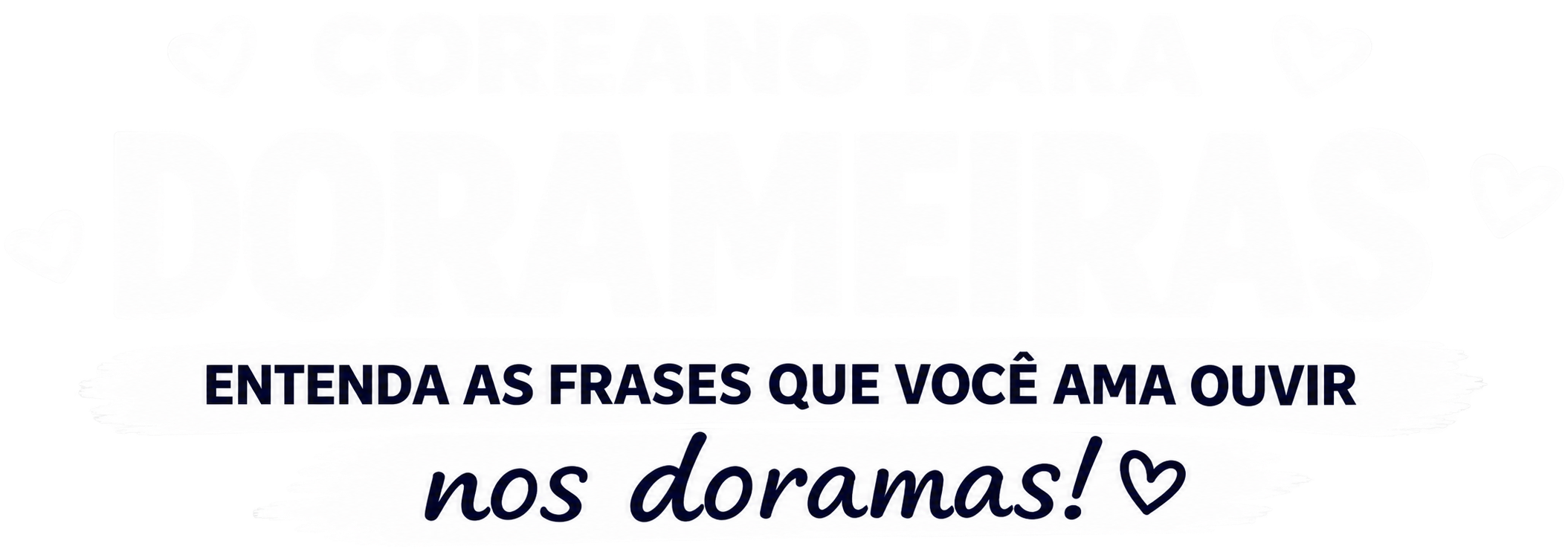 Coreano para Dorameiras — Entenda as frases que você ama ouvir nos doramas